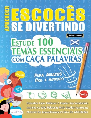 APRENDER ESCOCÊS SE DIVERTINDO! - PARA ADULTOS: FÁCIL A AVANÇADO - ESTUDE 100 TEMAS ESSENCIAIS COM CAÇA PALAVRAS - VOL.1 APRENDER ESCOCÊS SE DIVERTINDO! - PARA ADULTOS: FÁCIL A AVANÇADO - ESTUDE 100 TEMAS ESSENCIAIS COM CAÇA PALAVRAS - VOL.1 von LINGUAS CLASSICS