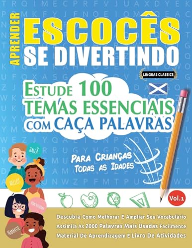 APRENDER ESCOCÊS SE DIVERTINDO! - PARA CRIANÇAS: TODAS AS IDADES - ESTUDE 100 TEMAS ESSENCIAIS COM CAÇA PALAVRAS - VOL.1 APRENDER ESCOCÊS SE DIVERTINDO! - PARA CRIANÇAS: TODAS AS IDADES - ESTUDE 100 TEMAS ESSENCIAIS COM CAÇA PALAVRAS - VOL.1 von LINGUAS CLASSICS