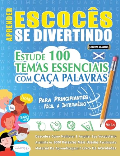 APRENDER ESCOCÊS SE DIVERTINDO! - PARA PRINCIPIANTES: FÁCIL A INTERMÉDIO - ESTUDE 100 TEMAS ESSENCIAIS COM CAÇA PALAVRAS - VOL.1 APRENDER ESCOCÊS SE DIVERTINDO! - PARA PRINCIPIANTES: FÁCIL A INTERMÉDIO - ESTUDE 100 TEMAS ESSENCIAIS COM CAÇA PALAVRAS - VOL.1 von LINGUAS CLASSICS