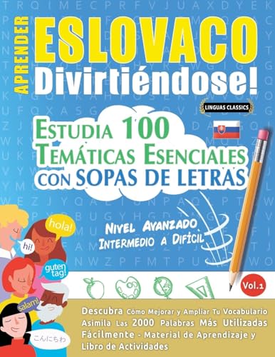 APRENDER ESLOVACO DIVIRTIÉNDOSE! - NIVEL AVANZADO: INTERMEDIO A DIFÍCIL - ESTUDIA 100 TEMÁTICAS ESENCIALES CON SOPAS DE LETRAS - VOL.1 APRENDER ESLOVACO DIVIRTIÉNDOSE! - NIVEL AVANZADO: INTERMEDIO A DIFÍCIL - ESTUDIA 100 TEMÁTICAS ESENCIALES CON SOPAS DE LETRAS - VOL.1 von LINGUAS CLASSICS