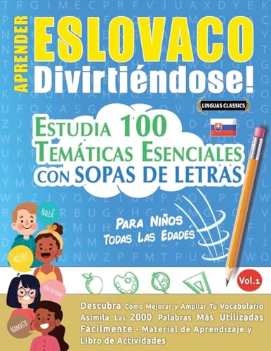 APRENDER ESLOVACO DIVIRTIÉNDOSE! - PARA NIÑOS: TODAS LAS EDADES - ESTUDIA 100 TEMÁTICAS ESENCIALES CON SOPAS DE LETRAS - VOL.1 APRENDER ESLOVACO DIVIRTIÉNDOSE! - PARA NIÑOS: TODAS LAS EDADES - ESTUDIA 100 TEMÁTICAS ESENCIALES CON SOPAS DE LETRAS - VOL.1 von LINGUAS CLASSICS
