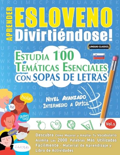 APRENDER ESLOVENO DIVIRTIÉNDOSE! - NIVEL AVANZADO: INTERMEDIO A DIFÍCIL - ESTUDIA 100 TEMÁTICAS ESENCIALES CON SOPAS DE LETRAS - VOL.1 APRENDER ESLOVENO DIVIRTIÉNDOSE! - NIVEL AVANZADO: INTERMEDIO A DIFÍCIL - ESTUDIA 100 TEMÁTICAS ESENCIALES CON SOPAS DE LETRAS - VOL.1 von LINGUAS CLASSICS