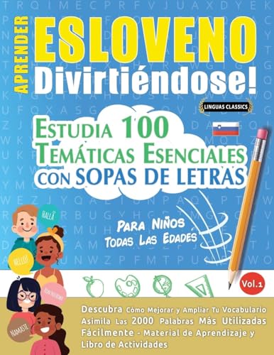 APRENDER ESLOVENO DIVIRTIÉNDOSE! - PARA NIÑOS: TODAS LAS EDADES - ESTUDIA 100 TEMÁTICAS ESENCIALES CON SOPAS DE LETRAS - VOL.1 APRENDER ESLOVENO DIVIRTIÉNDOSE! - PARA NIÑOS: TODAS LAS EDADES - ESTUDIA 100 TEMÁTICAS ESENCIALES CON SOPAS DE LETRAS - VOL.1 von LINGUAS CLASSICS