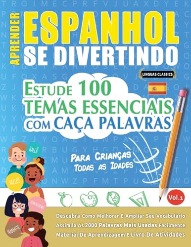 APRENDER ESPANHOL SE DIVERTINDO! - PARA CRIANÇAS: TODAS AS IDADES - ESTUDE 100 TEMAS ESSENCIAIS COM CAÇA PALAVRAS - VOL.1 APRENDER ESPANHOL SE DIVERTINDO! - PARA CRIANÇAS: TODAS AS IDADES - ESTUDE 100 TEMAS ESSENCIAIS COM CAÇA PALAVRAS - VOL.1 von LINGUAS CLASSICS