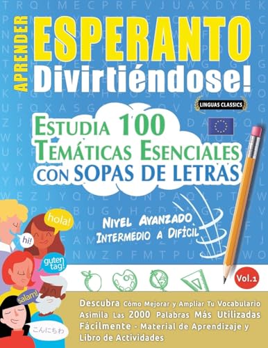 APRENDER ESPERANTO DIVIRTIÉNDOSE! - NIVEL AVANZADO: INTERMEDIO A DIFÍCIL - ESTUDIA 100 TEMÁTICAS ESENCIALES CON SOPAS DE LETRAS - VOL.1 APRENDER ESPERANTO DIVIRTIÉNDOSE! - NIVEL AVANZADO: INTERMEDIO A DIFÍCIL - ESTUDIA 100 TEMÁTICAS ESENCIALES CON SOPAS DE LETRAS - VOL.1 von LINGUAS CLASSICS