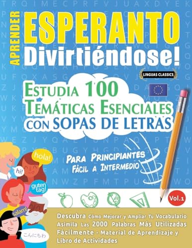 APRENDER ESPERANTO DIVIRTIÉNDOSE! - PARA PRINCIPIANTES: FÁCIL A INTERMEDIO - ESTUDIA 100 TEMÁTICAS ESENCIALES CON SOPAS DE LETRAS - VOL.1 APRENDER ESPERANTO DIVIRTIÉNDOSE! - PARA PRINCIPIANTES: FÁCIL A INTERMEDIO - ESTUDIA 100 TEMÁTICAS ESENCIALES CON SOPAS DE LETRAS - VOL.1 von LINGUAS CLASSICS