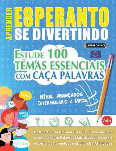 APRENDER ESPERANTO SE DIVERTINDO! - NÍVEL AVANÇADOS: INTERMEDIÁRIO A DIFÍCIL - ESTUDE 100 TEMAS ESSENCIAIS COM CAÇA PALAVRAS - VOL.1 APRENDER ESPERANTO SE DIVERTINDO! - NÍVEL AVANÇADOS: INTERMEDIÁRIO A DIFÍCIL - ESTUDE 100 TEMAS ESSENCIAIS COM CAÇA PALAVRAS - VOL.1 von LINGUAS CLASSICS