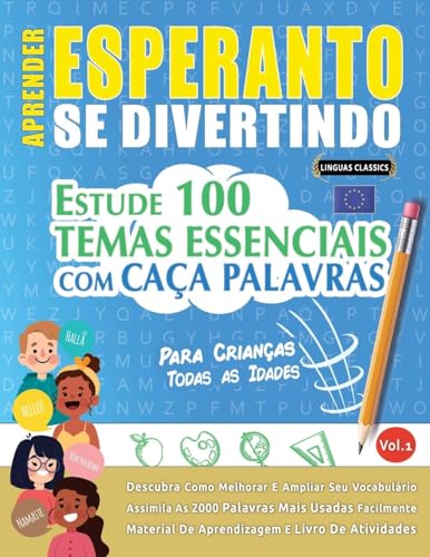 APRENDER ESPERANTO SE DIVERTINDO! - PARA CRIANÇAS: TODAS AS IDADES - ESTUDE 100 TEMAS ESSENCIAIS COM CAÇA PALAVRAS - VOL.1 APRENDER ESPERANTO SE DIVERTINDO! - PARA CRIANÇAS: TODAS AS IDADES - ESTUDE 100 TEMAS ESSENCIAIS COM CAÇA PALAVRAS - VOL.1 von LINGUAS CLASSICS