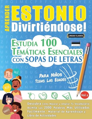 APRENDER ESTONIO DIVIRTIÉNDOSE! - PARA NIÑOS: TODAS LAS EDADES - ESTUDIA 100 TEMÁTICAS ESENCIALES CON SOPAS DE LETRAS - VOL.1 APRENDER ESTONIO DIVIRTIÉNDOSE! - PARA NIÑOS: TODAS LAS EDADES - ESTUDIA 100 TEMÁTICAS ESENCIALES CON SOPAS DE LETRAS - VOL.1 von LINGUAS CLASSICS
