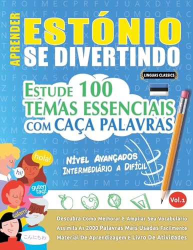 APRENDER ESTÓNIO SE DIVERTINDO! - NÍVEL AVANÇADOS: INTERMEDIÁRIO A DIFÍCIL - ESTUDE 100 TEMAS ESSENCIAIS COM CAÇA PALAVRAS - VOL.1 APRENDER ESTÓNIO SE DIVERTINDO! - NÍVEL AVANÇADOS: INTERMEDIÁRIO A DIFÍCIL - ESTUDE 100 TEMAS ESSENCIAIS COM CAÇA PALAVRAS - VOL.1 von LINGUAS CLASSICS