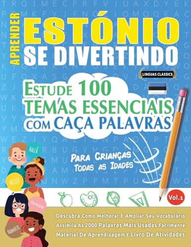 APRENDER ESTÓNIO SE DIVERTINDO! - PARA CRIANÇAS: TODAS AS IDADES - ESTUDE 100 TEMAS ESSENCIAIS COM CAÇA PALAVRAS - VOL.1 APRENDER ESTÓNIO SE DIVERTINDO! - PARA CRIANÇAS: TODAS AS IDADES - ESTUDE 100 TEMAS ESSENCIAIS COM CAÇA PALAVRAS - VOL.1 von LINGUAS CLASSICS