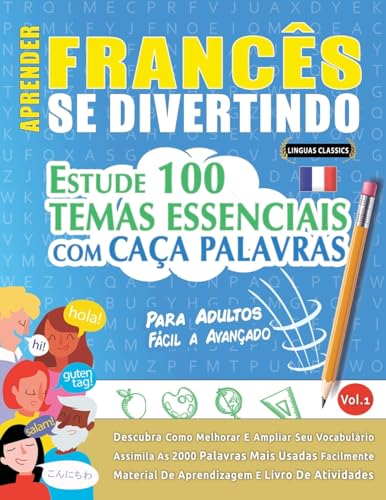 APRENDER FRANCÊS SE DIVERTINDO! - PARA ADULTOS: FÁCIL A AVANÇADO - ESTUDE 100 TEMAS ESSENCIAIS COM CAÇA PALAVRAS - VOL.1 APRENDER FRANCÊS SE DIVERTINDO! - PARA ADULTOS: FÁCIL A AVANÇADO - ESTUDE 100 TEMAS ESSENCIAIS COM CAÇA PALAVRAS - VOL.1 von LINGUAS CLASSICS