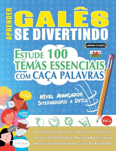 APRENDER GALÊS SE DIVERTINDO! - NÍVEL AVANÇADOS: INTERMEDIÁRIO A DIFÍCIL - ESTUDE 100 TEMAS ESSENCIAIS COM CAÇA PALAVRAS - VOL.1 APRENDER GALÊS SE DIVERTINDO! - NÍVEL AVANÇADOS: INTERMEDIÁRIO A DIFÍCIL - ESTUDE 100 TEMAS ESSENCIAIS COM CAÇA PALAVRAS - VOL.1 von LINGUAS CLASSICS