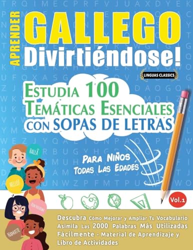 APRENDER GALLEGO DIVIRTIÉNDOSE! - PARA NIÑOS: TODAS LAS EDADES - ESTUDIA 100 TEMÁTICAS ESENCIALES CON SOPAS DE LETRAS - VOL.1 APRENDER GALLEGO DIVIRTIÉNDOSE! - PARA NIÑOS: TODAS LAS EDADES - ESTUDIA 100 TEMÁTICAS ESENCIALES CON SOPAS DE LETRAS - VOL.1 von LINGUAS CLASSICS
