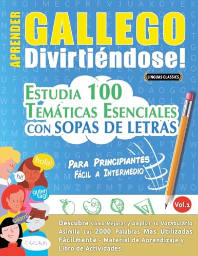 APRENDER GALLEGO DIVIRTIÉNDOSE! - PARA PRINCIPIANTES: FÁCIL A INTERMEDIO - ESTUDIA 100 TEMÁTICAS ESENCIALES CON SOPAS DE LETRAS - VOL.1 APRENDER GALLEGO DIVIRTIÉNDOSE! - PARA PRINCIPIANTES: FÁCIL A INTERMEDIO - ESTUDIA 100 TEMÁTICAS ESENCIALES CON SOPAS DE LETRAS - VOL.1 von LINGUAS CLASSICS