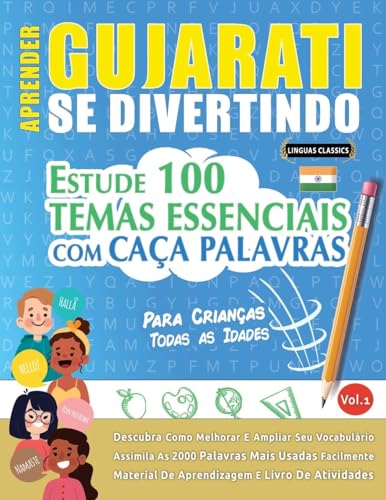 APRENDER GUJARATI SE DIVERTINDO! - PARA CRIANÇAS: TODAS AS IDADES - ESTUDE 100 TEMAS ESSENCIAIS COM CAÇA PALAVRAS - VOL.1 APRENDER GUJARATI SE DIVERTINDO! - PARA CRIANÇAS: TODAS AS IDADES - ESTUDE 100 TEMAS ESSENCIAIS COM CAÇA PALAVRAS - VOL.1 von LINGUAS CLASSICS