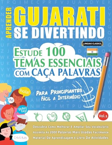 APRENDER GUJARATI SE DIVERTINDO! - PARA PRINCIPIANTES: FÁCIL A INTERMÉDIO - ESTUDE 100 TEMAS ESSENCIAIS COM CAÇA PALAVRAS - VOL.1 APRENDER GUJARATI SE DIVERTINDO! - PARA PRINCIPIANTES: FÁCIL A INTERMÉDIO - ESTUDE 100 TEMAS ESSENCIAIS COM CAÇA PALAVRAS - VOL.1 von LINGUAS CLASSICS