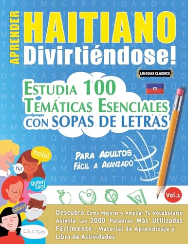 APRENDER HAITIANO DIVIRTIÉNDOSE! - PARA ADULTOS: FÁCIL A AVANZADO - ESTUDIA 100 TEMÁTICAS ESENCIALES CON SOPAS DE LETRAS - VOL.1 APRENDER HAITIANO DIVIRTIÉNDOSE! - PARA ADULTOS: FÁCIL A AVANZADO - ESTUDIA 100 TEMÁTICAS ESENCIALES CON SOPAS DE LETRAS - VOL.1 von LINGUAS CLASSICS