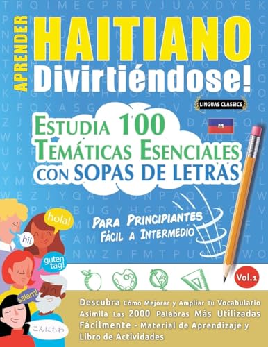 APRENDER HAITIANO DIVIRTIÉNDOSE! - PARA PRINCIPIANTES: FÁCIL A INTERMEDIO - ESTUDIA 100 TEMÁTICAS ESENCIALES CON SOPAS DE LETRAS - VOL.1 APRENDER HAITIANO DIVIRTIÉNDOSE! - PARA PRINCIPIANTES: FÁCIL A INTERMEDIO - ESTUDIA 100 TEMÁTICAS ESENCIALES CON SOPAS DE LETRAS - VOL.1 von LINGUAS CLASSICS
