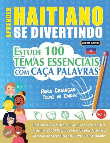 APRENDER HAITIANO SE DIVERTINDO! - PARA CRIANÇAS: TODAS AS IDADES - ESTUDE 100 TEMAS ESSENCIAIS COM CAÇA PALAVRAS - VOL.1 APRENDER HAITIANO SE DIVERTINDO! - PARA CRIANÇAS: TODAS AS IDADES - ESTUDE 100 TEMAS ESSENCIAIS COM CAÇA PALAVRAS - VOL.1 von LINGUAS CLASSICS