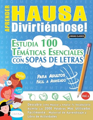 APRENDER HAUSA DIVIRTIÉNDOSE! - PARA ADULTOS: FÁCIL A AVANZADO - ESTUDIA 100 TEMÁTICAS ESENCIALES CON SOPAS DE LETRAS - VOL.1 APRENDER HAUSA DIVIRTIÉNDOSE! - PARA ADULTOS: FÁCIL A AVANZADO - ESTUDIA 100 TEMÁTICAS ESENCIALES CON SOPAS DE LETRAS - VOL.1 von LINGUAS CLASSICS