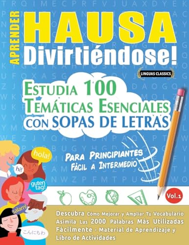 APRENDER HAUSA DIVIRTIÉNDOSE! - PARA PRINCIPIANTES: FÁCIL A INTERMEDIO - ESTUDIA 100 TEMÁTICAS ESENCIALES CON SOPAS DE LETRAS - VOL.1 APRENDER HAUSA DIVIRTIÉNDOSE! - PARA PRINCIPIANTES: FÁCIL A INTERMEDIO - ESTUDIA 100 TEMÁTICAS ESENCIALES CON SOPAS DE LETRAS - VOL.1 von LINGUAS CLASSICS