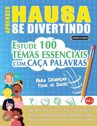 APRENDER HAUSA SE DIVERTINDO! - PARA CRIANÇAS: TODAS AS IDADES - ESTUDE 100 TEMAS ESSENCIAIS COM CAÇA PALAVRAS - VOL.1 APRENDER HAUSA SE DIVERTINDO! - PARA CRIANÇAS: TODAS AS IDADES - ESTUDE 100 TEMAS ESSENCIAIS COM CAÇA PALAVRAS - VOL.1 von LINGUAS CLASSICS