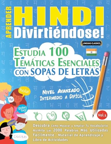 APRENDER HINDI DIVIRTIÉNDOSE! - NIVEL AVANZADO: INTERMEDIO A DIFÍCIL - ESTUDIA 100 TEMÁTICAS ESENCIALES CON SOPAS DE LETRAS - VOL.1 APRENDER HINDI DIVIRTIÉNDOSE! - NIVEL AVANZADO: INTERMEDIO A DIFÍCIL - ESTUDIA 100 TEMÁTICAS ESENCIALES CON SOPAS DE LETRAS - VOL.1 von LINGUAS CLASSICS