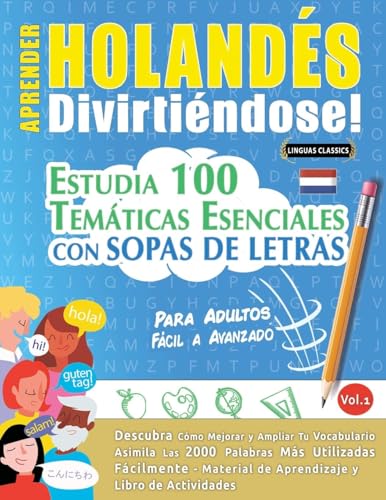 APRENDER HOLANDÉS DIVIRTIÉNDOSE! - PARA ADULTOS: FÁCIL A AVANZADO - ESTUDIA 100 TEMÁTICAS ESENCIALES CON SOPAS DE LETRAS - VOL.1 APRENDER HOLANDÉS DIVIRTIÉNDOSE! - PARA ADULTOS: FÁCIL A AVANZADO - ESTUDIA 100 TEMÁTICAS ESENCIALES CON SOPAS DE LETRAS - VOL.1 von LINGUAS CLASSICS