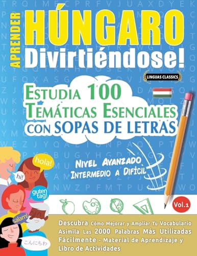 APRENDER HÚNGARO DIVIRTIÉNDOSE! - NIVEL AVANZADO: INTERMEDIO A DIFÍCIL - ESTUDIA 100 TEMÁTICAS ESENCIALES CON SOPAS DE LETRAS - VOL.1 APRENDER HÚNGARO DIVIRTIÉNDOSE! - NIVEL AVANZADO: INTERMEDIO A DIFÍCIL - ESTUDIA 100 TEMÁTICAS ESENCIALES CON SOPAS DE LETRAS - VOL.1 von LINGUAS CLASSICS