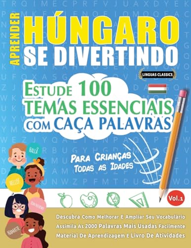 APRENDER HÚNGARO SE DIVERTINDO! - PARA CRIANÇAS: TODAS AS IDADES - ESTUDE 100 TEMAS ESSENCIAIS COM CAÇA PALAVRAS - VOL.1 APRENDER HÚNGARO SE DIVERTINDO! - PARA CRIANÇAS: TODAS AS IDADES - ESTUDE 100 TEMAS ESSENCIAIS COM CAÇA PALAVRAS - VOL.1 von LINGUAS CLASSICS
