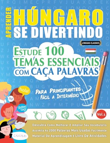 APRENDER HÚNGARO SE DIVERTINDO! - PARA PRINCIPIANTES: FÁCIL A INTERMÉDIO - ESTUDE 100 TEMAS ESSENCIAIS COM CAÇA PALAVRAS - VOL.1 APRENDER HÚNGARO SE DIVERTINDO! - PARA PRINCIPIANTES: FÁCIL A INTERMÉDIO - ESTUDE 100 TEMAS ESSENCIAIS COM CAÇA PALAVRAS - VOL.1 von LINGUAS CLASSICS