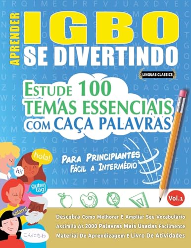 APRENDER IGBO SE DIVERTINDO! - PARA PRINCIPIANTES: FÁCIL A INTERMÉDIO - ESTUDE 100 TEMAS ESSENCIAIS COM CAÇA PALAVRAS - VOL.1 APRENDER IGBO SE DIVERTINDO! - PARA PRINCIPIANTES: FÁCIL A INTERMÉDIO - ESTUDE 100 TEMAS ESSENCIAIS COM CAÇA PALAVRAS - VOL.1 von LINGUAS CLASSICS