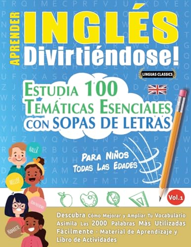 APRENDER INGLÉS DIVIRTIÉNDOSE! - PARA NIÑOS: TODAS LAS EDADES - ESTUDIA 100 TEMÁTICAS ESENCIALES CON SOPAS DE LETRAS - VOL.1 APRENDER INGLÉS DIVIRTIÉNDOSE! - PARA NIÑOS: TODAS LAS EDADES - ESTUDIA 100 TEMÁTICAS ESENCIALES CON SOPAS DE LETRAS - VOL.1 von LINGUAS CLASSICS