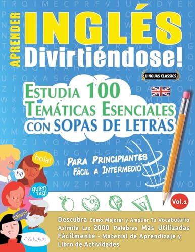 APRENDER INGLÉS DIVIRTIÉNDOSE! - PARA PRINCIPIANTES: FÁCIL A INTERMEDIO - ESTUDIA 100 TEMÁTICAS ESENCIALES CON SOPAS DE LETRAS - VOL.1 APRENDER INGLÉS DIVIRTIÉNDOSE! - PARA PRINCIPIANTES: FÁCIL A INTERMEDIO - ESTUDIA 100 TEMÁTICAS ESENCIALES CON SOPAS DE LETRAS - VOL.1 von LINGUAS CLASSICS