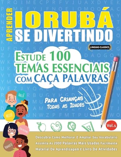 APRENDER IORUBÁ SE DIVERTINDO! - PARA CRIANÇAS: TODAS AS IDADES - ESTUDE 100 TEMAS ESSENCIAIS COM CAÇA PALAVRAS - VOL.1 APRENDER IORUBÁ SE DIVERTINDO! - PARA CRIANÇAS: TODAS AS IDADES - ESTUDE 100 TEMAS ESSENCIAIS COM CAÇA PALAVRAS - VOL.1 von LINGUAS CLASSICS