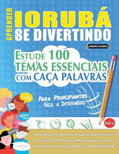 APRENDER IORUBÁ SE DIVERTINDO! - PARA PRINCIPIANTES: FÁCIL A INTERMÉDIO - ESTUDE 100 TEMAS ESSENCIAIS COM CAÇA PALAVRAS - VOL.1 APRENDER IORUBÁ SE DIVERTINDO! - PARA PRINCIPIANTES: FÁCIL A INTERMÉDIO - ESTUDE 100 TEMAS ESSENCIAIS COM CAÇA PALAVRAS - VOL.1 von LINGUAS CLASSICS