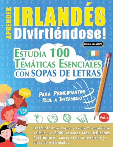 APRENDER IRLANDÉS DIVIRTIÉNDOSE! - PARA PRINCIPIANTES: FÁCIL A INTERMEDIO - ESTUDIA 100 TEMÁTICAS ESENCIALES CON SOPAS DE LETRAS - VOL.1 APRENDER IRLANDÉS DIVIRTIÉNDOSE! - PARA PRINCIPIANTES: FÁCIL A INTERMEDIO - ESTUDIA 100 TEMÁTICAS ESENCIALES CON SOPAS DE LETRAS - VOL.1 von LINGUAS CLASSICS