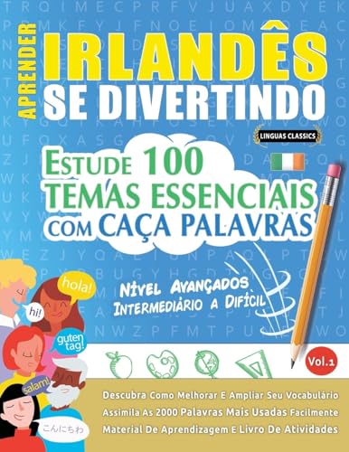 APRENDER IRLANDÊS SE DIVERTINDO! - NÍVEL AVANÇADOS: INTERMEDIÁRIO A DIFÍCIL - ESTUDE 100 TEMAS ESSENCIAIS COM CAÇA PALAVRAS - VOL.1 APRENDER IRLANDÊS SE DIVERTINDO! - NÍVEL AVANÇADOS: INTERMEDIÁRIO A DIFÍCIL - ESTUDE 100 TEMAS ESSENCIAIS COM CAÇA PALAVRAS - VOL.1 von LINGUAS CLASSICS