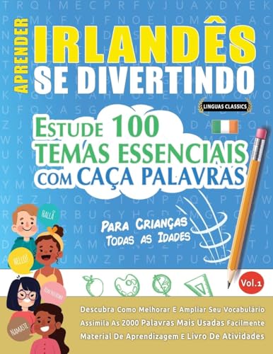 APRENDER IRLANDÊS SE DIVERTINDO! - PARA CRIANÇAS: TODAS AS IDADES - ESTUDE 100 TEMAS ESSENCIAIS COM CAÇA PALAVRAS - VOL.1 APRENDER IRLANDÊS SE DIVERTINDO! - PARA CRIANÇAS: TODAS AS IDADES - ESTUDE 100 TEMAS ESSENCIAIS COM CAÇA PALAVRAS - VOL.1 von LINGUAS CLASSICS