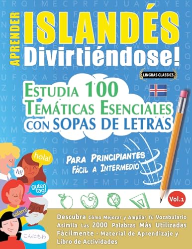 APRENDER ISLANDÉS DIVIRTIÉNDOSE! - PARA PRINCIPIANTES: FÁCIL A INTERMEDIO - ESTUDIA 100 TEMÁTICAS ESENCIALES CON SOPAS DE LETRAS - VOL.1 APRENDER ISLANDÉS DIVIRTIÉNDOSE! - PARA PRINCIPIANTES: FÁCIL A INTERMEDIO - ESTUDIA 100 TEMÁTICAS ESENCIALES CON SOPAS DE LETRAS - VOL.1 von LINGUAS CLASSICS