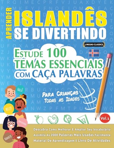 APRENDER ISLANDÊS SE DIVERTINDO! - PARA CRIANÇAS: TODAS AS IDADES - ESTUDE 100 TEMAS ESSENCIAIS COM CAÇA PALAVRAS - VOL.1 APRENDER ISLANDÊS SE DIVERTINDO! - PARA CRIANÇAS: TODAS AS IDADES - ESTUDE 100 TEMAS ESSENCIAIS COM CAÇA PALAVRAS - VOL.1 von LINGUAS CLASSICS