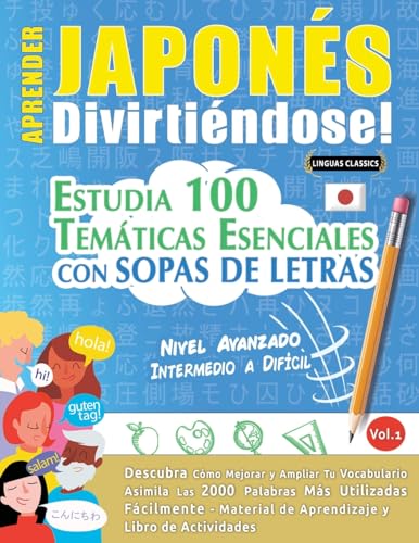 APRENDER JAPONÉS DIVIRTIÉNDOSE! - NIVEL AVANZADO: INTERMEDIO A DIFÍCIL - ESTUDIA 100 TEMÁTICAS ESENCIALES CON SOPAS DE LETRAS - VOL.1 APRENDER JAPONÉS DIVIRTIÉNDOSE! - NIVEL AVANZADO: INTERMEDIO A DIFÍCIL - ESTUDIA 100 TEMÁTICAS ESENCIALES CON SOPAS DE LETRAS - VOL.1 von LINGUAS CLASSICS