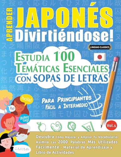 APRENDER JAPONÉS DIVIRTIÉNDOSE! - PARA PRINCIPIANTES: FÁCIL A INTERMEDIO - ESTUDIA 100 TEMÁTICAS ESENCIALES CON SOPAS DE LETRAS - VOL.1 APRENDER JAPONÉS DIVIRTIÉNDOSE! - PARA PRINCIPIANTES: FÁCIL A INTERMEDIO - ESTUDIA 100 TEMÁTICAS ESENCIALES CON SOPAS DE LETRAS - VOL.1 von LINGUAS CLASSICS