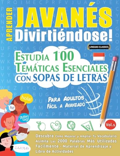 APRENDER JAVANÉS DIVIRTIÉNDOSE! - PARA ADULTOS: FÁCIL A AVANZADO - ESTUDIA 100 TEMÁTICAS ESENCIALES CON SOPAS DE LETRAS - VOL.1 APRENDER JAVANÉS DIVIRTIÉNDOSE! - PARA ADULTOS: FÁCIL A AVANZADO - ESTUDIA 100 TEMÁTICAS ESENCIALES CON SOPAS DE LETRAS - VOL.1 von LINGUAS CLASSICS