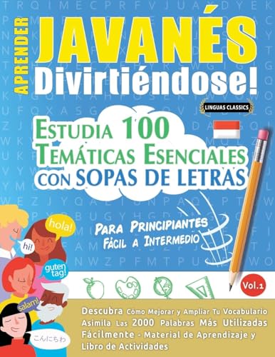 APRENDER JAVANÉS DIVIRTIÉNDOSE! - PARA PRINCIPIANTES: FÁCIL A INTERMEDIO - ESTUDIA 100 TEMÁTICAS ESENCIALES CON SOPAS DE LETRAS - VOL.1 APRENDER JAVANÉS DIVIRTIÉNDOSE! - PARA PRINCIPIANTES: FÁCIL A INTERMEDIO - ESTUDIA 100 TEMÁTICAS ESENCIALES CON SOPAS DE LETRAS - VOL.1 von LINGUAS CLASSICS