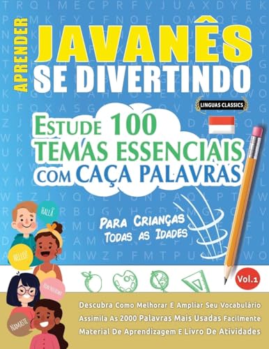 APRENDER JAVANÊS SE DIVERTINDO! - PARA CRIANÇAS: TODAS AS IDADES - ESTUDE 100 TEMAS ESSENCIAIS COM CAÇA PALAVRAS - VOL.1 APRENDER JAVANÊS SE DIVERTINDO! - PARA CRIANÇAS: TODAS AS IDADES - ESTUDE 100 TEMAS ESSENCIAIS COM CAÇA PALAVRAS - VOL.1 von LINGUAS CLASSICS