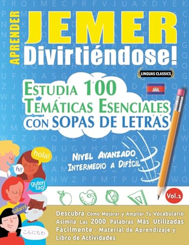 APRENDER JEMER DIVIRTIÉNDOSE! - NIVEL AVANZADO: INTERMEDIO A DIFÍCIL - ESTUDIA 100 TEMÁTICAS ESENCIALES CON SOPAS DE LETRAS - VOL.1 APRENDER JEMER DIVIRTIÉNDOSE! - NIVEL AVANZADO: INTERMEDIO A DIFÍCIL - ESTUDIA 100 TEMÁTICAS ESENCIALES CON SOPAS DE LETRAS - VOL.1 von LINGUAS CLASSICS