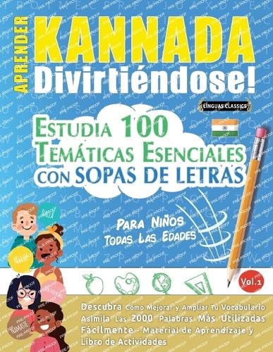 APRENDER KANNADA DIVIRTIÉNDOSE! - PARA NIÑOS: TODAS LAS EDADES - ESTUDIA 100 TEMÁTICAS ESENCIALES CON SOPAS DE LETRAS - VOL.1 APRENDER KANNADA DIVIRTIÉNDOSE! - PARA NIÑOS: TODAS LAS EDADES - ESTUDIA 100 TEMÁTICAS ESENCIALES CON SOPAS DE LETRAS - VOL.1 von LINGUAS CLASSICS