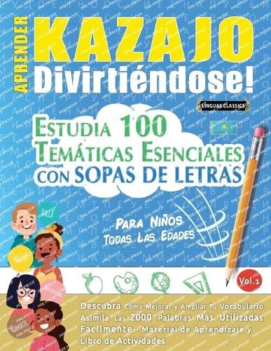APRENDER KAZAJO DIVIRTIÉNDOSE! - PARA NIÑOS: TODAS LAS EDADES - ESTUDIA 100 TEMÁTICAS ESENCIALES CON SOPAS DE LETRAS - VOL.1 APRENDER KAZAJO DIVIRTIÉNDOSE! - PARA NIÑOS: TODAS LAS EDADES - ESTUDIA 100 TEMÁTICAS ESENCIALES CON SOPAS DE LETRAS - VOL.1 von LINGUAS CLASSICS